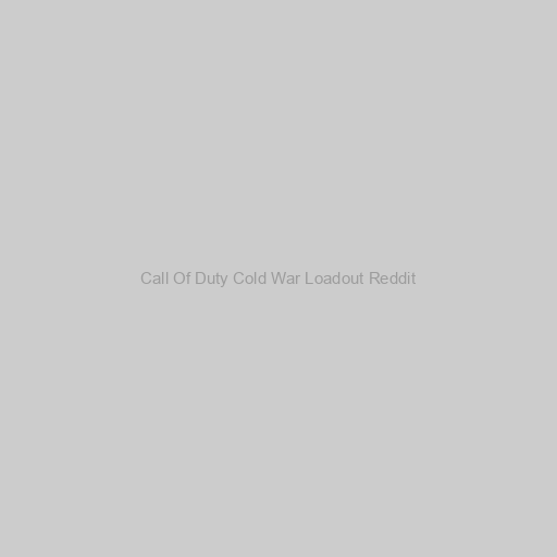 Call Of Duty Cold War Loadout Reddit