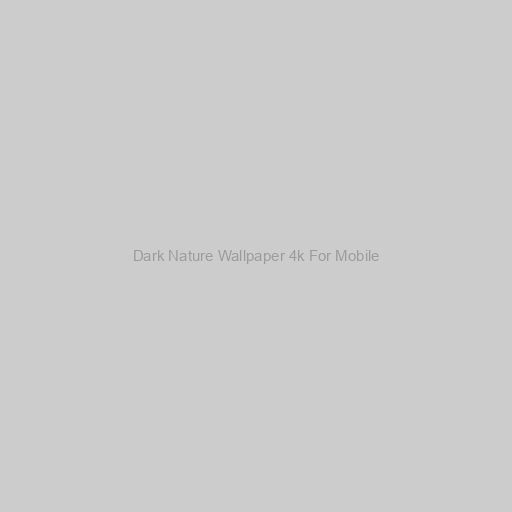 Dark Nature Wallpaper 4k For Mobile