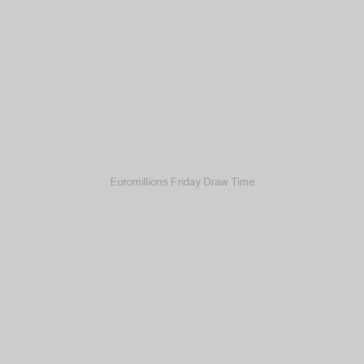 Euromillions Friday Draw Time