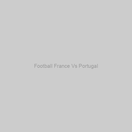 Football France Vs Portugal