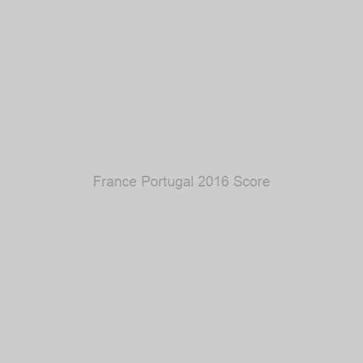 France Portugal 2016 Score