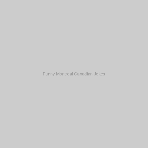 Funny Montreal Canadian Jokes