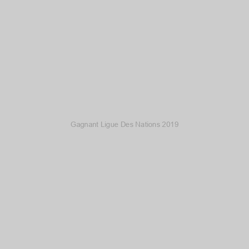 Gagnant Ligue Des Nations 2019