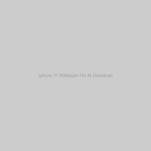 Iphone 11 Wallpaper Hd 4k Download