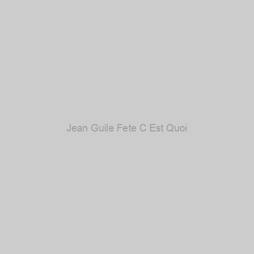 Jean Guile Fete C Est Quoi