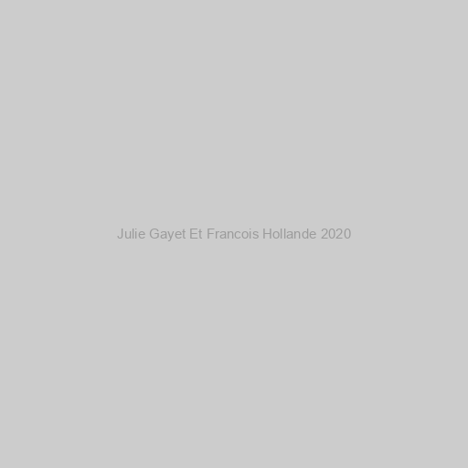 Julie Gayet Et Francois Hollande 2020