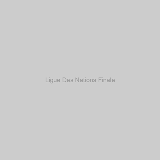 Ligue Des Nations Finale