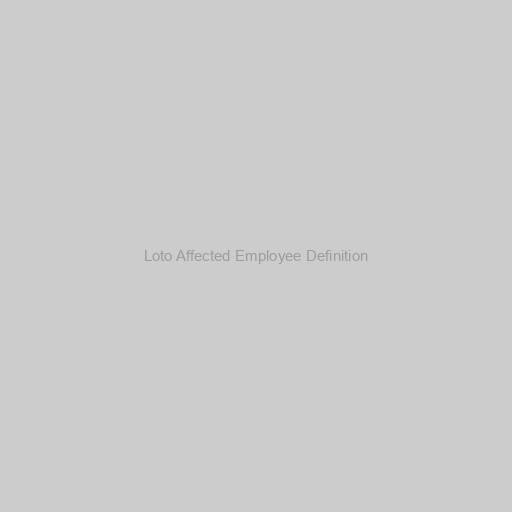 Loto Affected Employee Definition