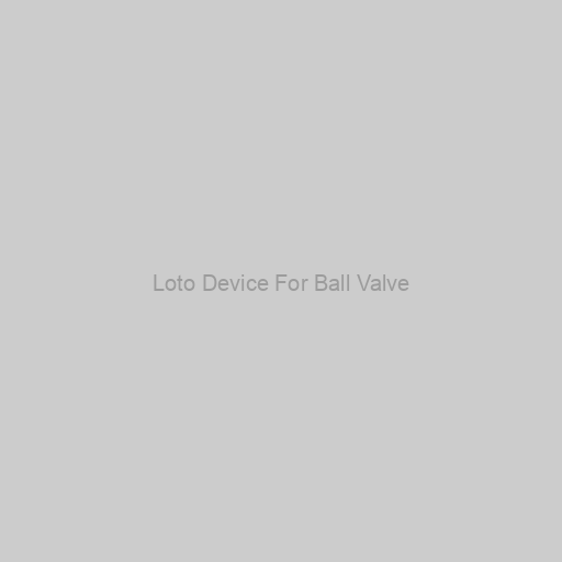 Loto Device For Ball Valve