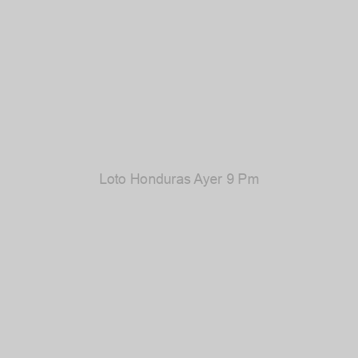 Loto Honduras Ayer 9 Pm