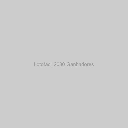 Lotofacil 2030 Ganhadores