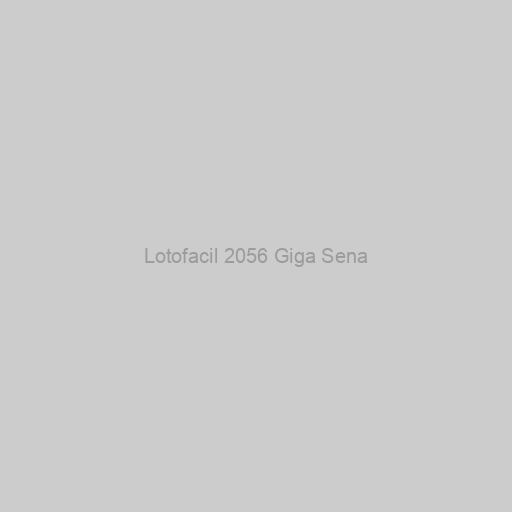 Lotofacil 2056 Giga Sena