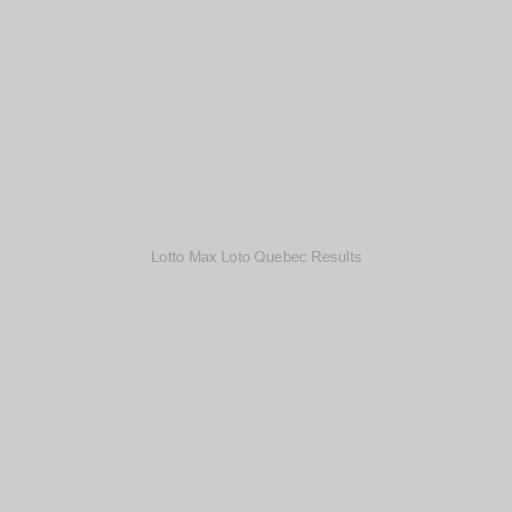 Lotto Max Loto Quebec Results