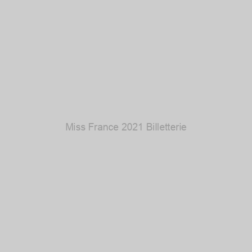 Miss France 2021 Billetterie