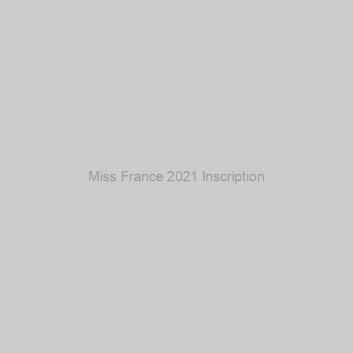 Miss France 2021 Inscription