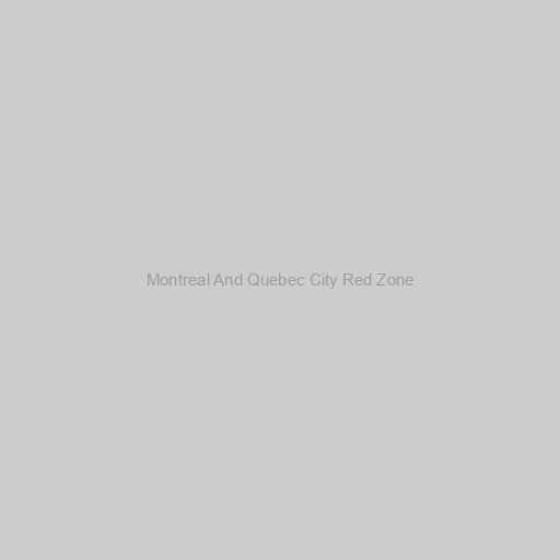 Montreal And Quebec City Red Zone