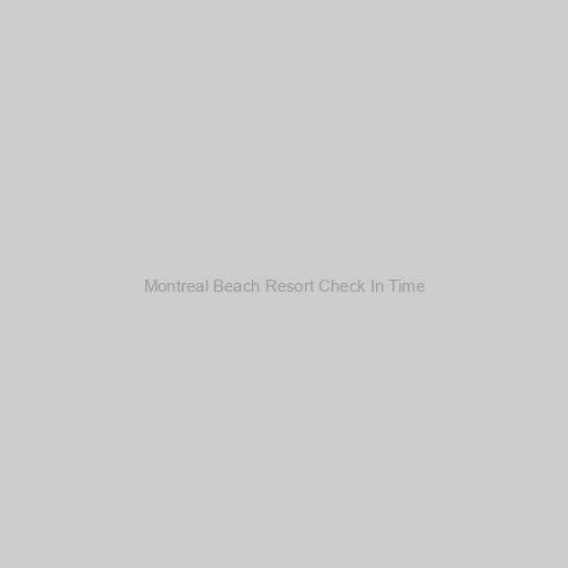 Montreal Beach Resort Check In Time