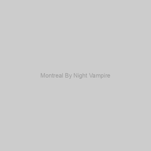 Montreal By Night Vampire