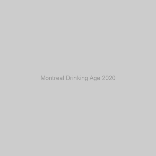 Montreal Drinking Age 2020