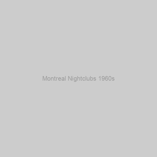 Montreal Nightclubs 1960s