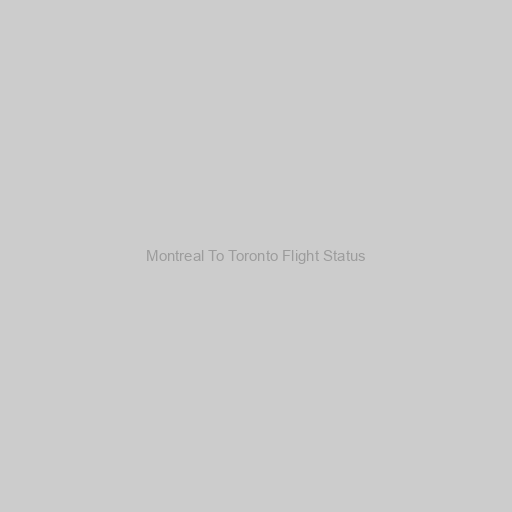 Montreal To Toronto Flight Status
