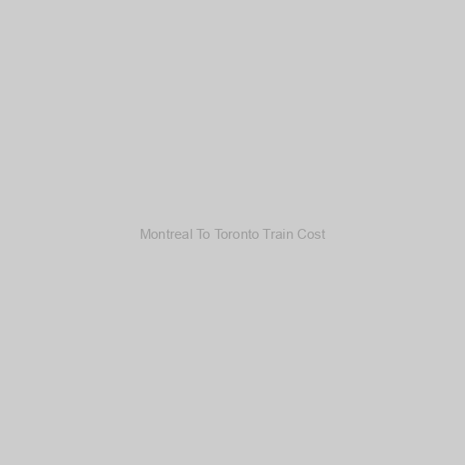 Montreal To Toronto Train Cost