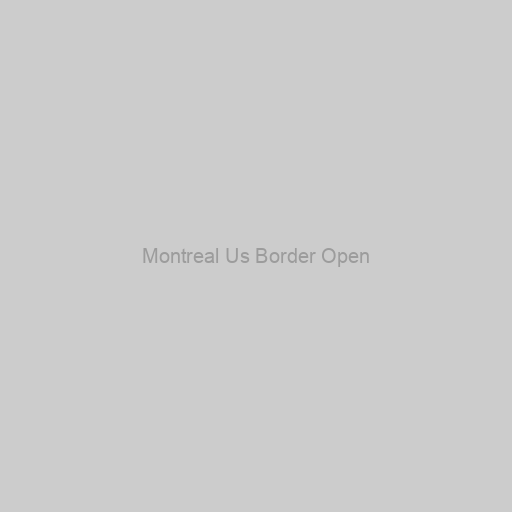 Montreal Us Border Open
