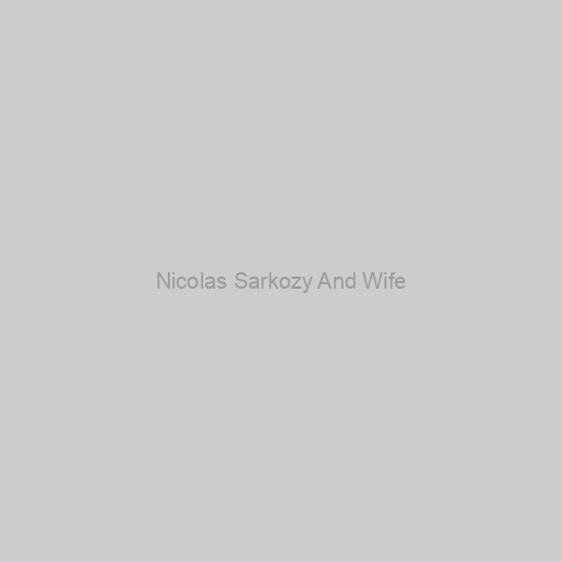 Nicolas Sarkozy And Wife