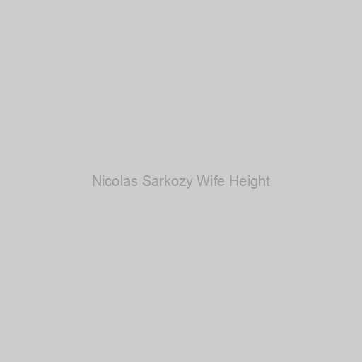 Nicolas Sarkozy Wife Height