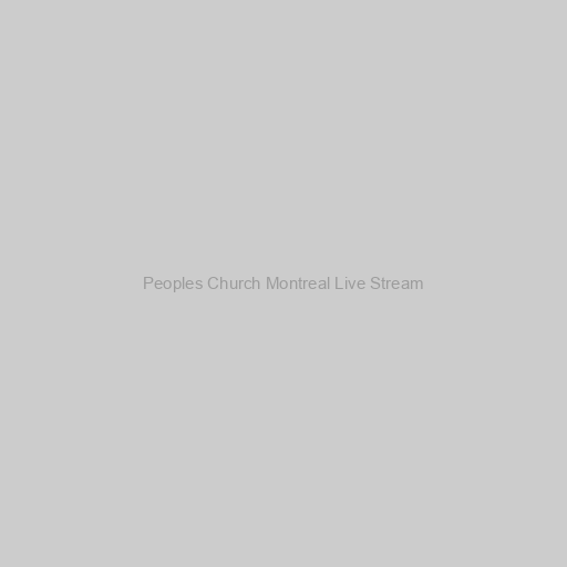 Peoples Church Montreal Live Stream