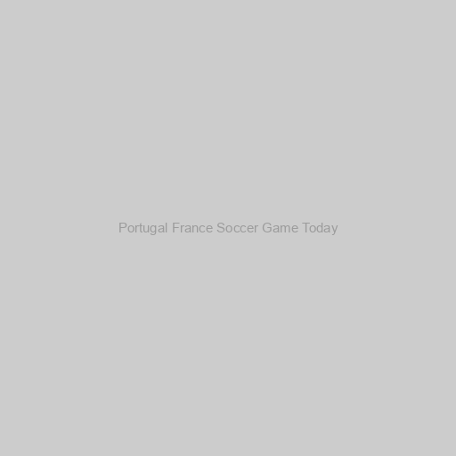 Portugal France Soccer Game Today