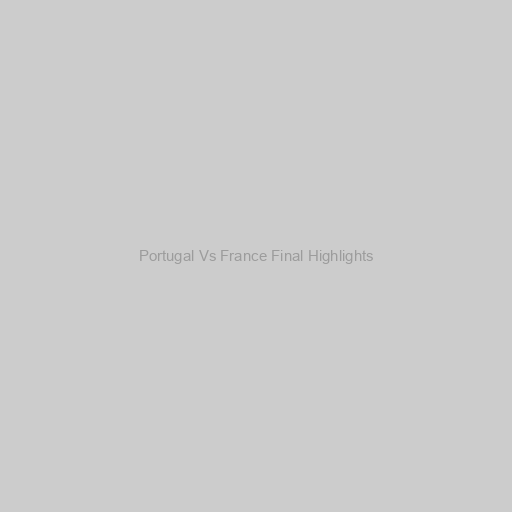 Portugal Vs France Final Highlights