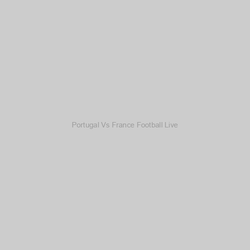 Portugal Vs France Football Live