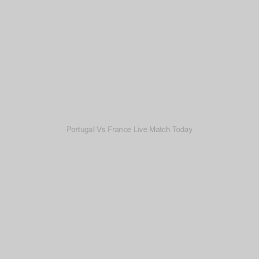 Portugal Vs France Live Match Today