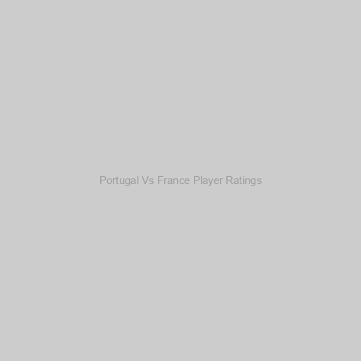 Portugal Vs France Player Ratings