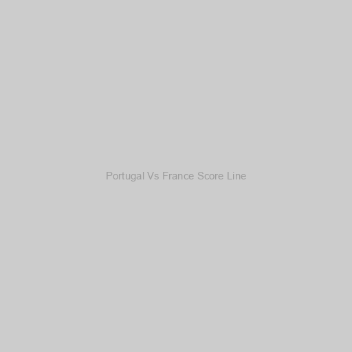 Portugal Vs France Score Line