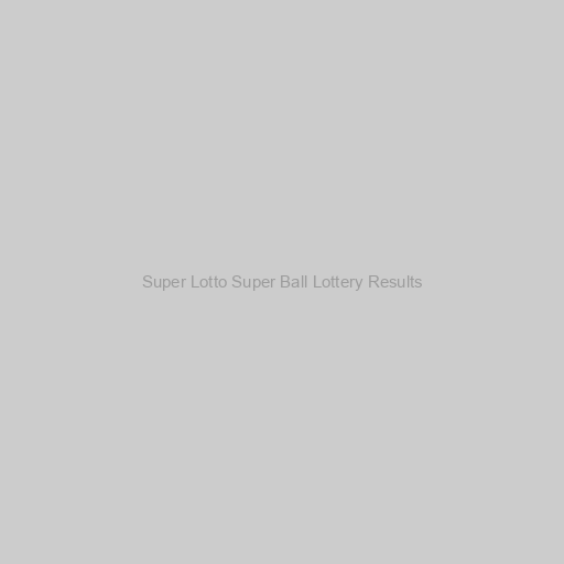 Super Lotto Super Ball Lottery Results