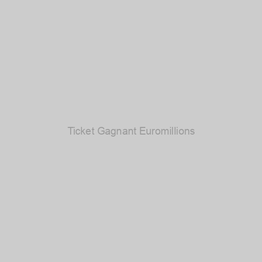 Ticket Gagnant Euromillions