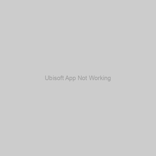 Ubisoft App Not Working