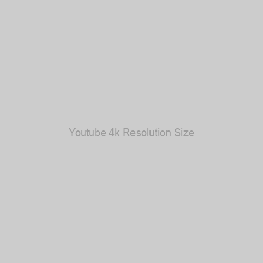 Youtube 4k Resolution Size