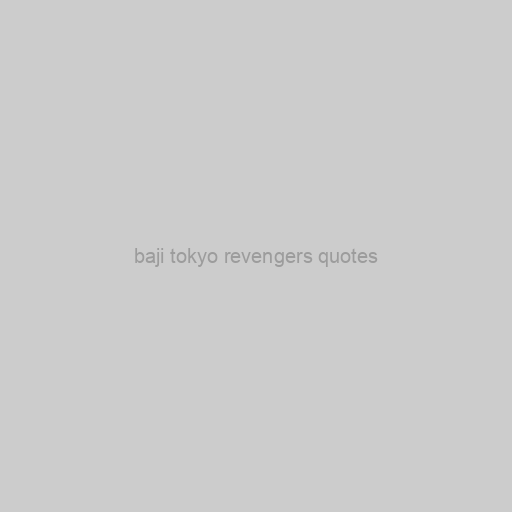 Baji Tokyo Revengers Quotes