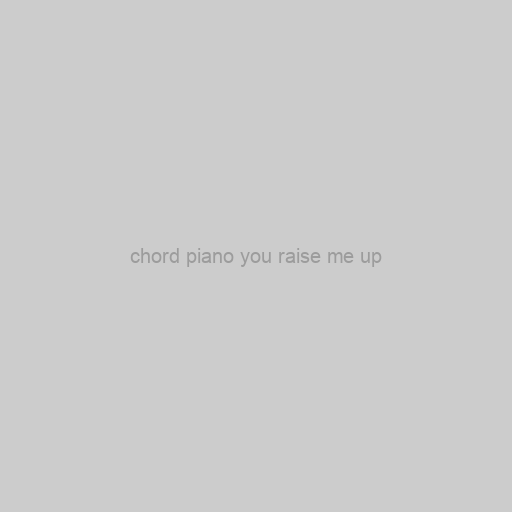 Chord Piano You Raise Me Up