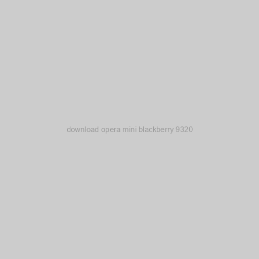 Download Opera Mini Blackberry 9320