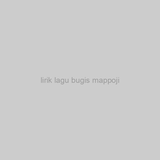 Lirik Lagu Bugis Mappoji