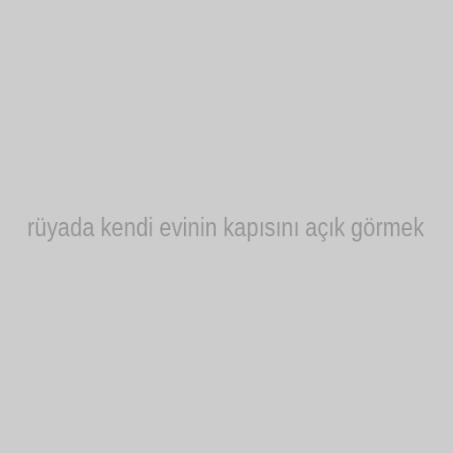 ruyada kendi evinin kapisini acik gormek