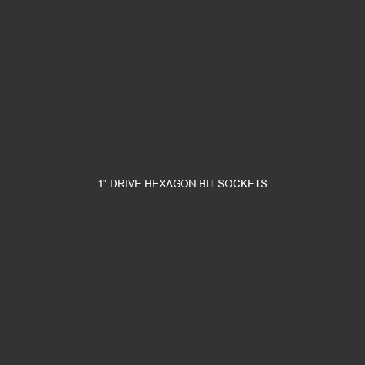 1" Drive Hexagon Bit Sockets