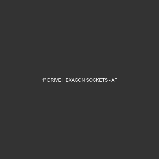 1" Drive Hexagon Sockets - AF