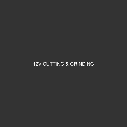12V Cutting & Grinding