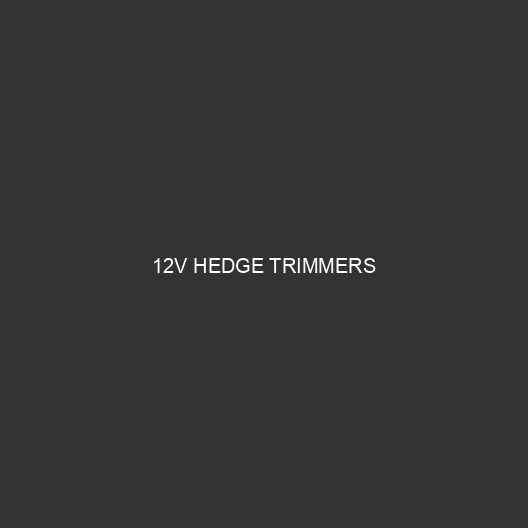 12V Hedge Trimmers