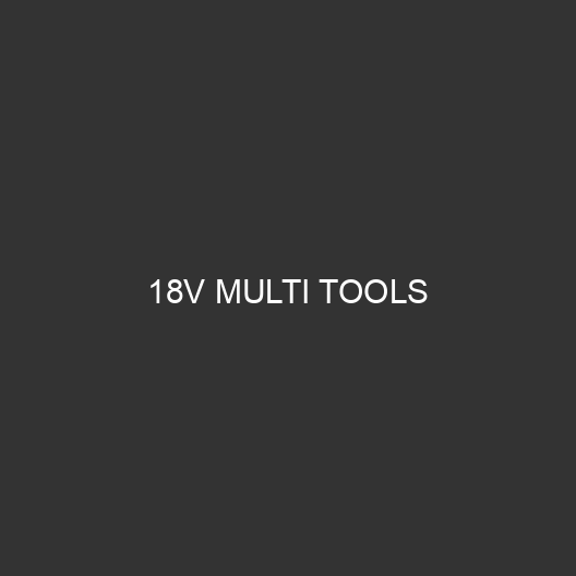18V Multi Tools